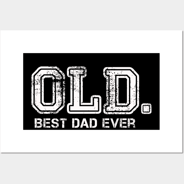 OLD. Best Dad Ever Funny Father's day Joke Wall Art by CoolFuture